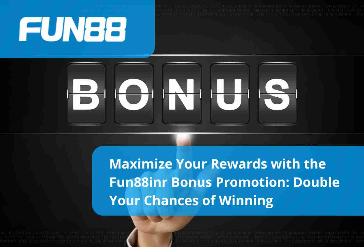 Maximize Your Rewards with the Fun88inr Bonus Promotion Double Your Chances of Winning
